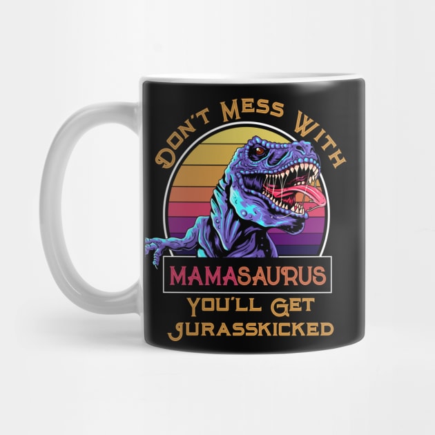 Don't Mess With Mamasaurus, You'll Get Jurasskicked by HolidayBug